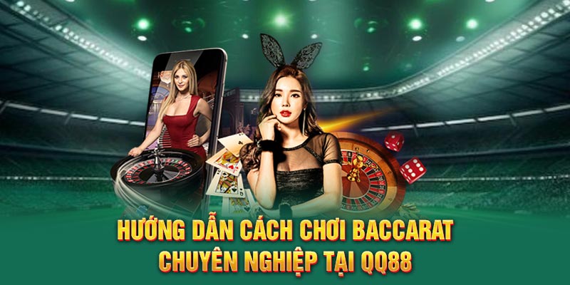 4 bước cơ bản trong cách chơi baccarat tại QQ88