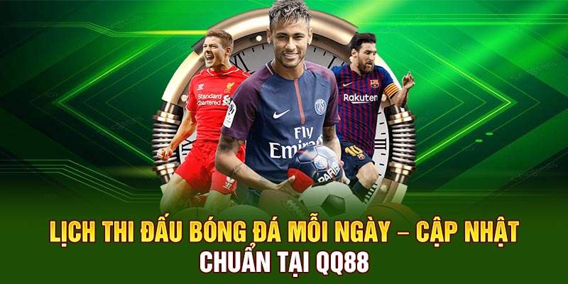 Lịch Thi Đấu Bóng Đá Mỗi Ngày – Cập Nhật Chuẩn Tại QQ88