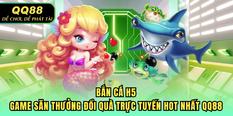 Bắn cá H5 QQ88